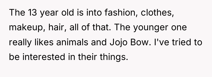 The 13 year old is into fashion, clothes, makeup, hair,...