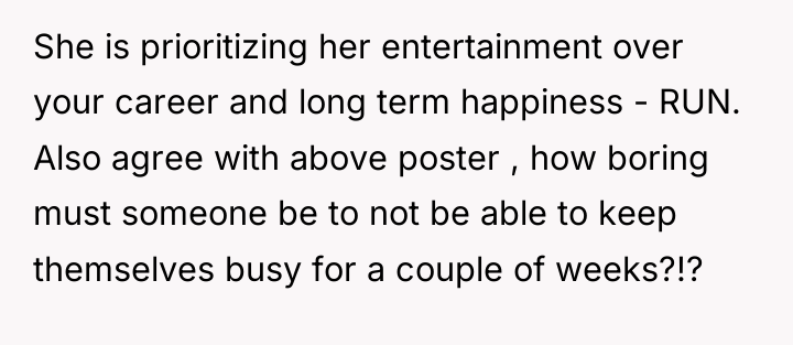 She is prioritizing her entertainment over your career and long...