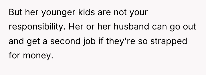 But her younger kids are not your responsibility. Her or...