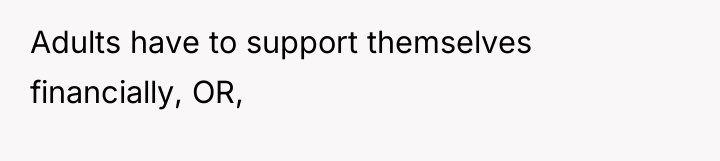 Adults have to support themselves financially, OR,