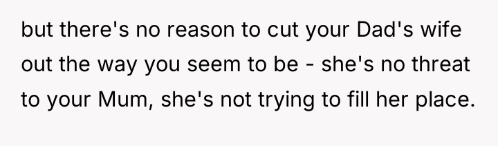 but there's no reason to cut your Dad's wife out...