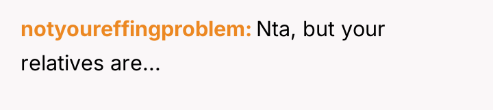 notyoureffingproblem Nta, but your relatives are...