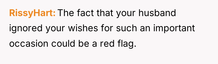 RissyHart The fact that your husband ignored your wishes for...