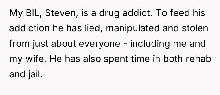 My BIL, Steven, is a drug addict. To feed his...