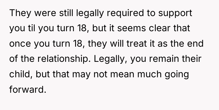 They were still legally required to support you til you...
