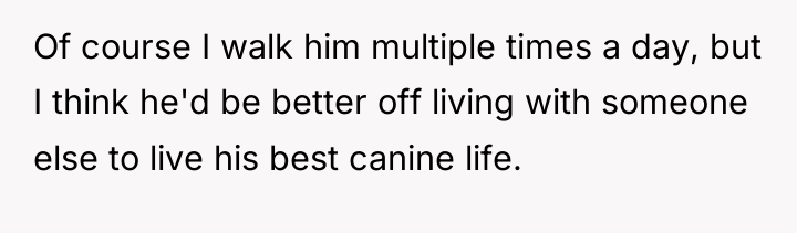 Of course I walk him multiple times a day, but...