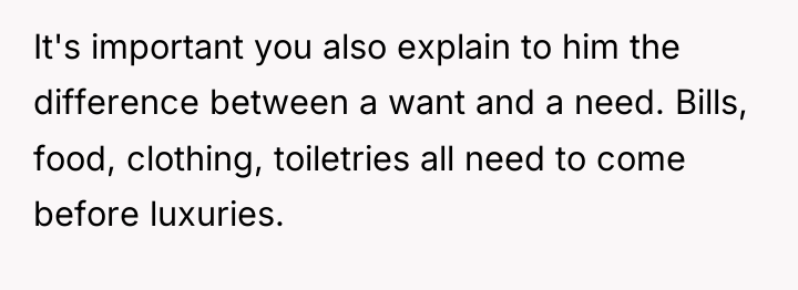 It's important you also explain to him the difference between...