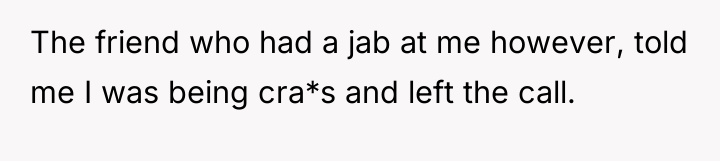 The friend who had a jab at me however, told...