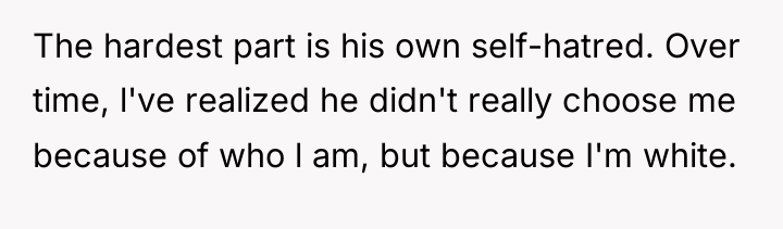 The hardest part is his own self-hatred. Over time, l've...