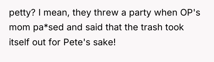 petty? I mean, they threw a party when OP's mom...