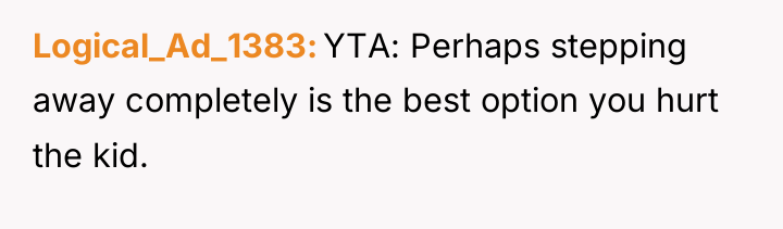 Logical_Ad_1383 YTA: Perhaps stepping away completely is the best option...