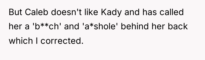 But Caleb doesn't like Kady and has called her a...