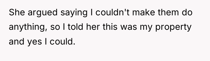 She argued saying I couldn't make them do anything, so...