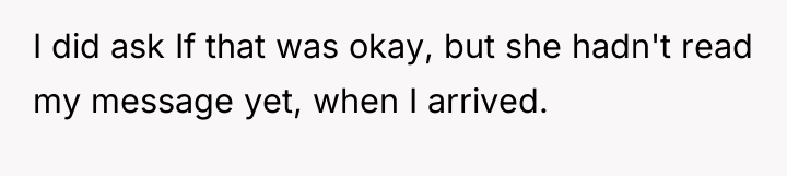I did ask If that was okay, but she hadn't...