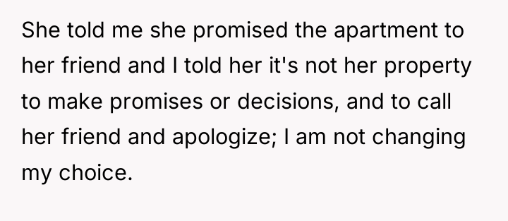 She told me she promised the apartment to her friend...