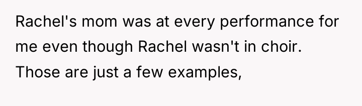Rachel's mom was at every performance for me even though...