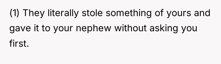 (1) They literally stole something of yours and gave it...