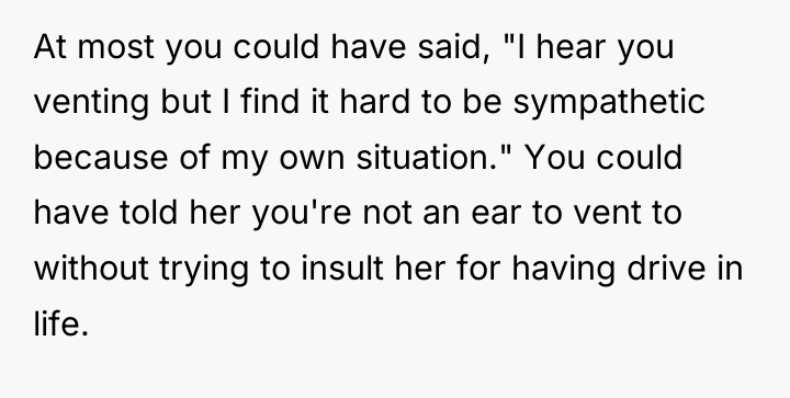 At most you could have said, "I hear you venting...