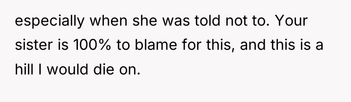 especially when she was told not to. Your sister is...