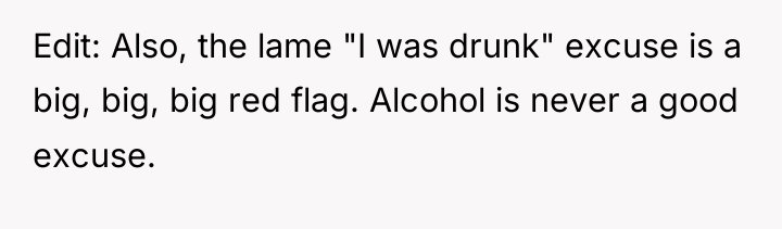 Edit: Also, the lame "I was drunk" excuse is a...