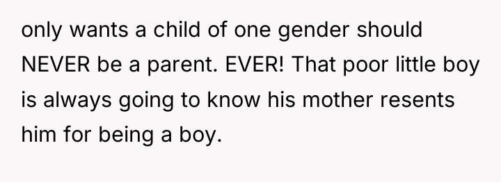 only wants a child of one gender should NEVER be...