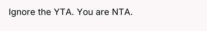 Ignore the YTA. You are NTA.