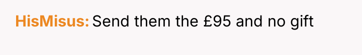 HisMisus Send them the £95 and no gift
