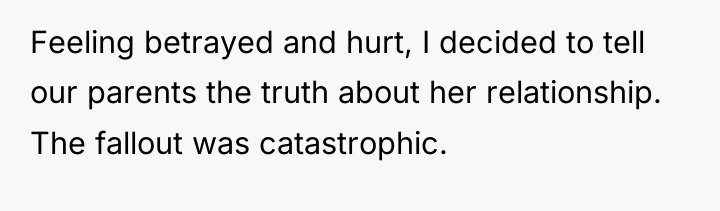 Feeling betrayed and hurt, I decided to tell our parents...