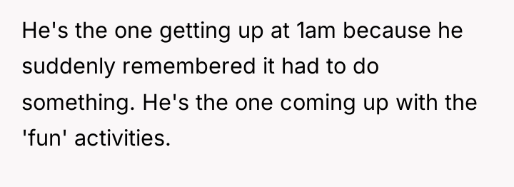 He's the one getting up at 1am because he suddenly...