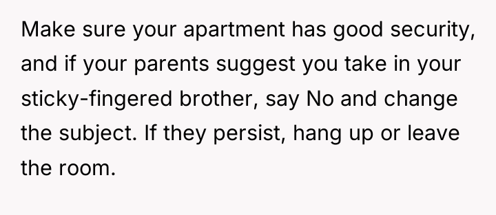 Make sure your apartment has good security, and if your...