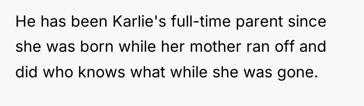 He has been Karlie's full-time parent since she was born...