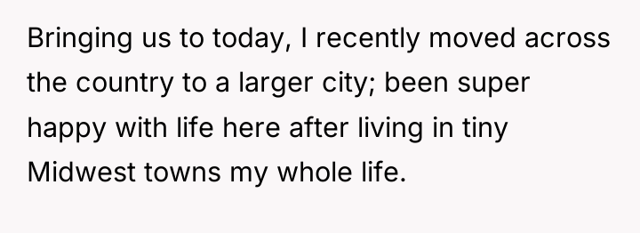 Bringing us to today, I recently moved across the country...