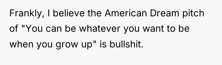 Frankly, I believe the American Dream pitch of "You can...