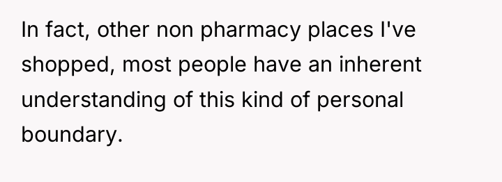 In fact, other non pharmacy places I've shopped, most people...