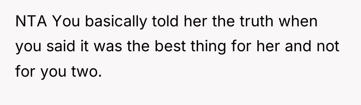 NTA You basically told her the truth when you said...