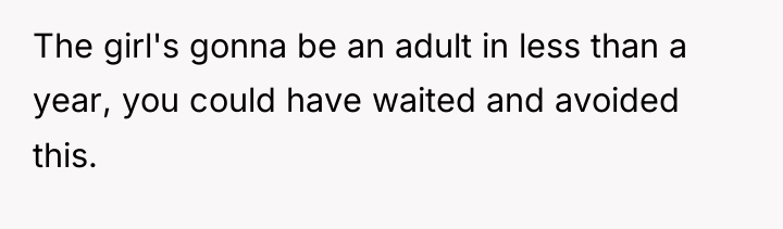 The girl's gonna be an adult in less than a...