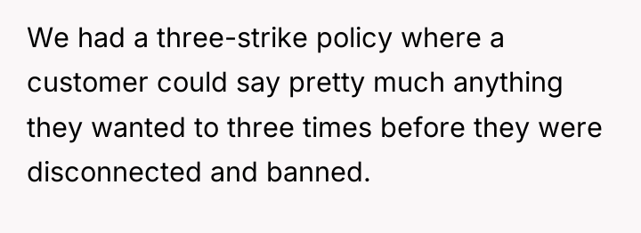 We had a three-strike policy where a customer could say...