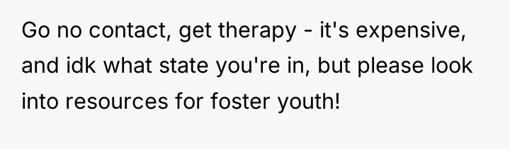 Go no contact, get therapy - it's expensive, and idk...