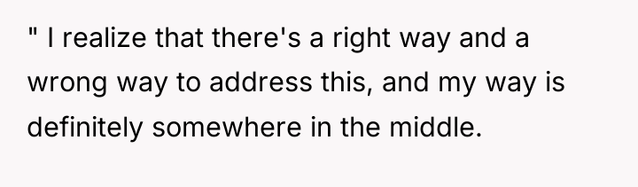 " I realize that there's a right way and a...