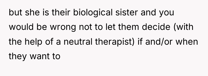 but she is their biological sister and you would be...
