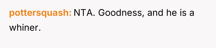 pottersquash NTA. Goodness, and he is a whiner.