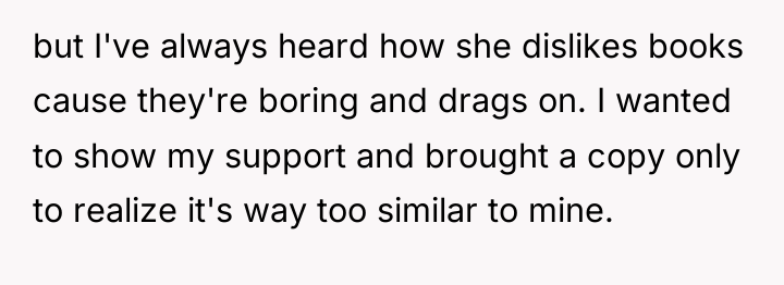 but I've always heard how she dislikes books cause they're...