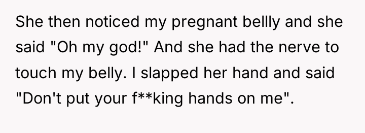 She then noticed my pregnant bellly and she said "Oh...