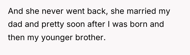And she never went back, she married my dad and...