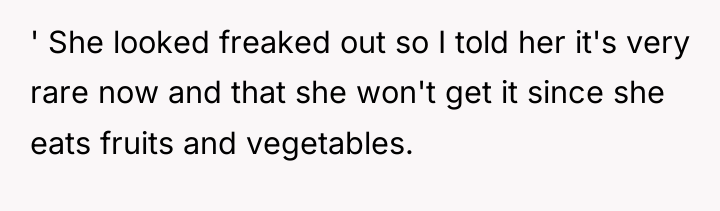 ' She looked freaked out so I told her it's...