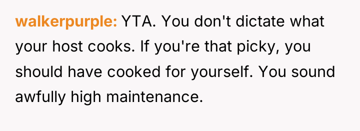 walkerpurple YTA. You don't dictate what your host cooks. If...