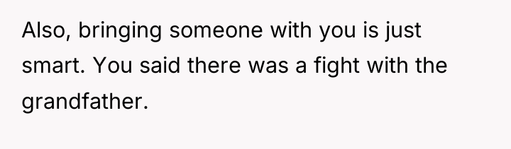 Also, bringing someone with you is just smart. You said...