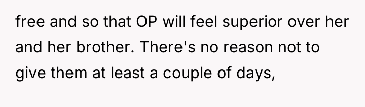 free and so that OP will feel superior over her...