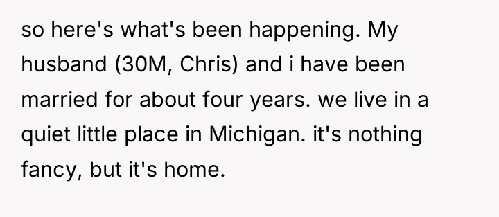 so here's what's been happening. My husband (30M, Chris) and...