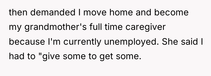 then demanded I move home and become my grandmother's full...